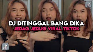 DJ DITINGGAL BANG DIKA VIRAL TIKTOK  KAMU YANG KASIH TINGGAL BANG DIKA