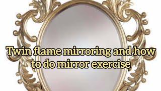 “TWINFLAME MIRRORING AND HOW TO DO MIRROR EXERCISE”