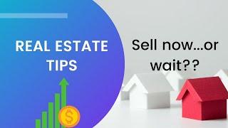 Real Estate Tips Sell now or wait? - Lisa Doyle & The Doyle Team