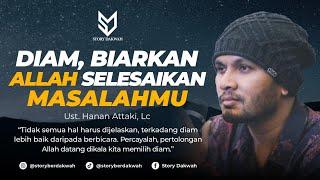 Diam Biarkan Allah Yang Selesaikan Masalahmu - Ust. Hanan Attaki Lc