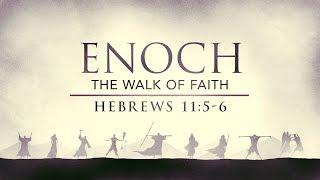 Enoch - The Walk of Faith Hebrews 115-6