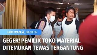 Geger Pemilik Toko Material Ditemukan Tewas Tergantung  Liputan 6 Banten