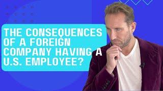 What Are the Tax Consequences of a Foreign Company Having a U.S.  Employee?