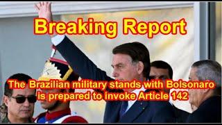 Breaking Report The Brazilian military stands with Bolsonaro… is prepared to invoke Article 142…