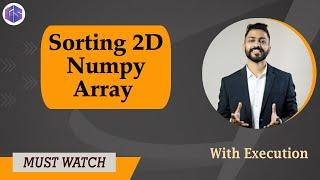Lec-34 Sorting 2D Arrays in NumPy Python  with execution  Python  for Beginners
