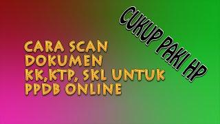 CARA SCAN DOKUMEN DENGAN HP UNTUK PPDB ONLINE 2020