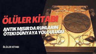 ÖLÜLER KİTABI Antik Mısırda Ruhların Öteki Dünyaya Yolculuğu