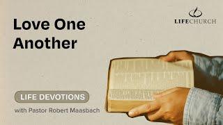 Love One Another - Life Devotions With Pastor Robert Maasbach