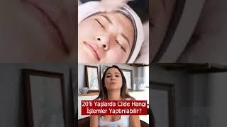 20li Yaşlarda Cilde Hangi İşlemler Yaptırılabilir?  #shorts