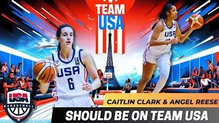 Why Caitlin Clark & Angel Reese Should Be On Team USA  