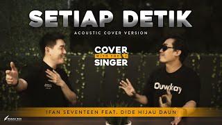 SETIAP DETIK - DIDE HIJAU DAUN Ft IFAN SEVENTEEN   Cover with the Singer #20 Acoustic version