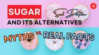 Sweet Deception 🫣 Myths VS. Real Facts about the Sugar and Its Alternatives