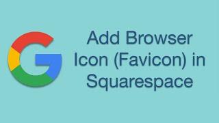 How to Add a Browser Icon Favicon in Squarespace