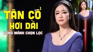 Hồng Mảnh Ca Cổ 2024 - Tân Cổ Hơi Dài Chọn Lọc Nghe Tới Đâu Tê Tái Tới Đó  Tân Vọng Cổ 2024