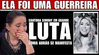 ‘ELA LUTOU ATÉ O FIM cantora SIMONY eterna cantora do Balão Mágico Sonia abrão se manifesta.