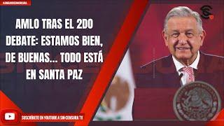 #LoMejorDeSinCensura AMLO TRAS EL 2DO DEBATE ESTAMOS BIEN DE BUENAS… TODO ESTÁ EN SANTA PAZ