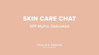 Paulas Choice Skin Care Chat SPF Myths Debunked