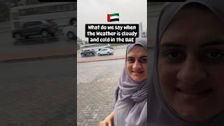 What do we say when the weather is cloudy and cold in the UAE 