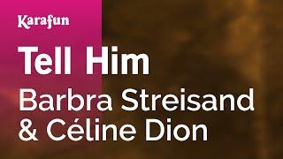 Tell Him - Barbra Streisand & Céline Dion  Karaoke Version  KaraFun