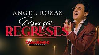 Angel Rosas - Para Que Regreses