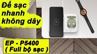  Full bộ sạc  Đế sạc đôi nhanh không dây EP - P5400 chính hãng Samsung  Review  Unboxing