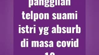 Rekaman panggilan telpon suami istri yg absurd di masa covid 19