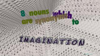 imagination - 8 nouns which are synonyms of imagination sentence examples