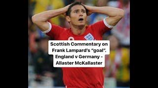 Scottish Commentary on Frank Lampards Goal. England v Germany - Allaster McKallaster