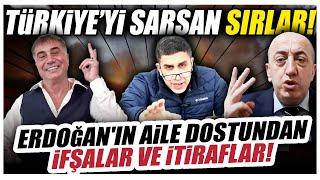 Erdoğan Aile Dostundan İfşalar ve İtiraflar Türkiyeyi Sarsan Sırlar