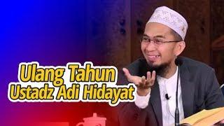 ULANG TAHUN Ust. Adi Hidayat Pulang Kampung