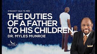 The Duties of A Father To His Children  Dr. Myles Munroe