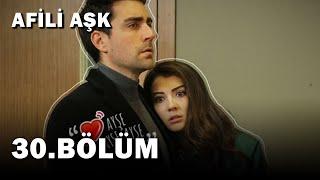 Afili Aşk 30.Bölüm - Full Bölüm