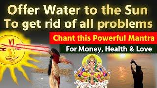 Offering Water to Sun help you get rid of all problems Chant this powerful mantra