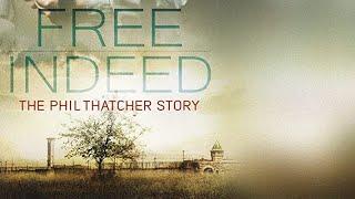 Free Indeed The Phil Thatcher Story 2014  Full Movie  Anthony Morino  Paul Martin