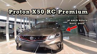 eng POV Pi amik kereta baru.. Proton X50 RC Premium 2024