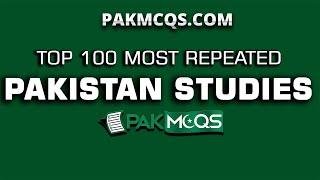 Top 100 Most Repeated Pakistan Studies Mcqs  FPSC NTS PPSC ETEA Etc