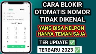 cara blokir otomatis nomor tidak dikenal . TERBARU