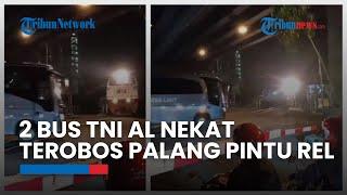 Viral 2 Bus TNI AL Nekat Terobos Palang Pintu Rel Kereta Api Sampai Melambatkan Laju