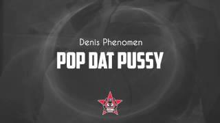 Denis Phenomen - Pop That Pussy Dont Stop