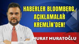 HABERLER BLOOMBERG AÇIKLAMALAR KREMLİN’DEN - MURAT MURATOĞLU - SESLİ KÖŞE YAZISI SESLİ GAZETE