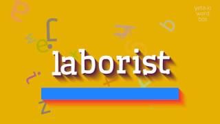 LABORIST - HOW TO SAY LABORIST? #laborist