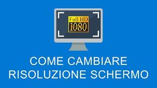 Come Cambiare la Risoluzione dello Schermo su Windows