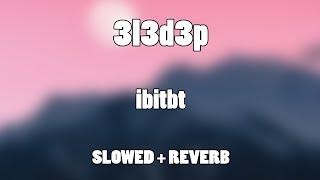 3l3d3p - ibitbt Slowed & Reverb