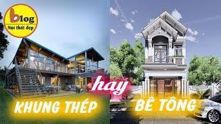 Nhà đẹp 2023 - Nên chọn xây nhà khung thép hay nhà bê tông xem xong mới chọn