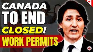 BREAKING Canada to END Closed Work Permits - Report  TFWP  IRCC latest Updates