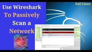 Use Wireshark on Kali Linux to Passively Scan network packets  Sniff network packets