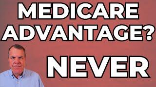 #1 Reason I Would Never Choose Medicare Advantage - Medicare Part C