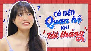 Tizitalk 49 Có nên quan hệ khi tới tháng?