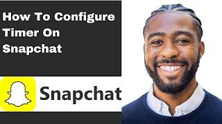 How To Configure Timer On Snapchat