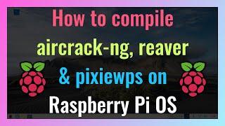 How to compile aircrack-ng reaver and pixiewps on Raspberry Pi OS